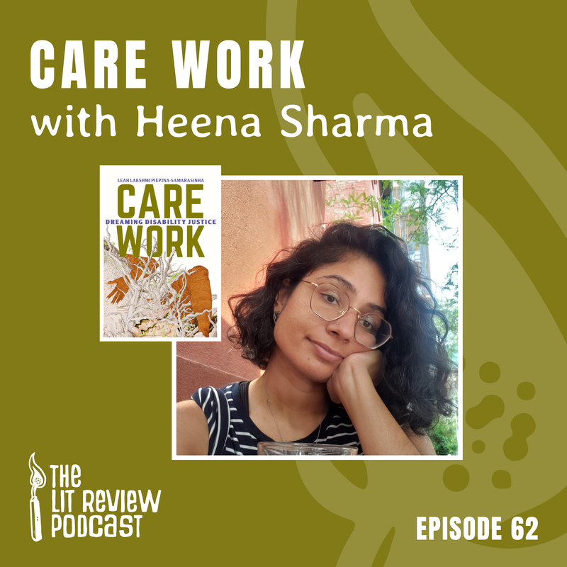 A graphic with a forest green color and faded flame in the background, promoting episode 62 of the Lit Review podcast. In the foreground is a square photo of guest Heena Sharma and to the left is a smaller image of the book Care Work. 